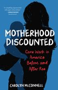 Motherhood Discounted. Care Work in America Before and After Roe (en Inglés)