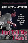 Just Tell me i Can't: How Jamie Moyer Defied the Radar gun and Defeated Time (en Inglés)