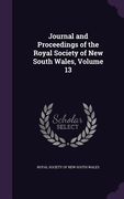Journal and Proceedings of the Royal Society of New South Wales, Volume 13 (en Inglés)