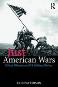 Just American Wars: Ethical Dilemmas in U.S. Military History (en Inglés)