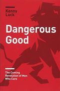Dangerous Good: The Coming Revolution of men who Care (en Inglés)
