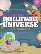 Its An Awesome Amazing Unbelievable Universe Coloring Book