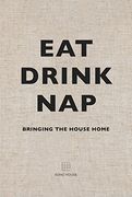 Eat, Drink, Nap: Bringing the House Home (en Inglés)