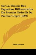 Sur La Theorie Des Equations Differentielles Du Premier Ordre Et Du Premier Degre (1892) (en Francés)