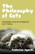 The Philosophy of Cats: Meowsings on Happiness by 37 Felines (en Inglés)