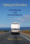 Opting for Elsewhere: Lifestyle Migration in the American Middle Class (en Inglés)