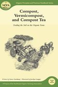 Compost, Vermicompost and Compost Tea: Feeding the Soil on the Organic Farm (en Inglés)