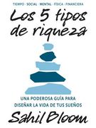 Los 5 tipos de riqueza. Una poderosa guía para diseñar la vida de tus sueños