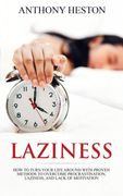 Laziness: How to Turn Your Life Around With Proven Methods to Overcome Procrastination, Laziness, and Lack of Motivation (en Inglés)
