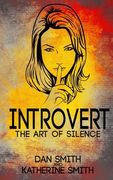 Introvert: The Art of Silence: (The Secrets of being quiet-The Introverts code Hack) (en Inglés)
