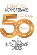Looking Back, Moving Forward: Celebrating 50 years of The New York Black Librarians Caucus 1970-2020 (en Inglés)