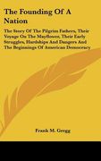 the founding of a nation: the story of the pilgrim fathers, their voyage on the mayflower, their early struggles, hardships and dangers and the (en Inglés)