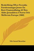 Beskrifning Ofver Svenska Fornlemningar Jemte en Kort Framstallning af den Aldre Jernaldren i Norra och Mellersta Europa (1860) (in Spanish)