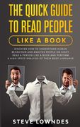 The Quick Guide To Read People Like A Book: Discover how to Understand Human Behaviour and Analyze People on Sight. Read a person like a book and perf (en Inglés)