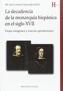 La Decadencia de la MonarquãA HispãNica en el Siglo Xvii: Viejas Imã¡ Genes y Nuevas Aportaciones (Historia)