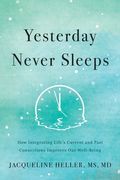 Yesterday Never Sleeps: How Integrating Life's Current and Past Connections Improves Our Well-Being (en Inglés)