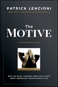 The Motive: Why so Many Leaders Abdicate Their Most Important Responsibilities (en Inglés)