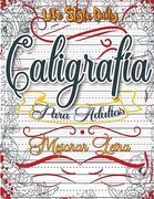 Libro de Caligrafía Para Adultos: Explorando la Belleza de las Letras - mi Primer Cuaderno de Caligrafía Creativa