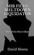MIB Files: Meltdown Liquidator - Tales of the Men In Black (en Inglés)