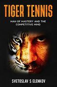 Tiger Tennis: Man of Mastery and the Competitive Mind (en Inglés)