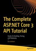The Complete Asp. Net Core 3 api Tutorial: Hands-On Building, Testing, and Deploying (en Inglés)