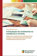 A Tributação do Rendimento na Residência e na Fonte: Fatores de Conexão à luz do Direito Fiscal Europeu e Internacional e dos Princípios Fundamentais de Direito Fiscal