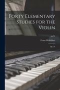 Forty Elementary Studies for the Violin: Op. 54; op.54 (en Inglés)