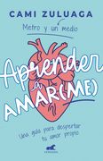 Aprender a Amar(me): Una Guía Para Despertar Tu Amor Propio / Learning to Love ( Me): A Guide to Self-Love