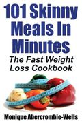 101 Skinny Meals in Minutes: The Fast Weight Loss Cookbook (en Inglés)