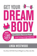 Get Your Dream Body: The EASIEST Way to Lose Weight FAST & Keep It Off FOREVER (You Have NEVER Tried A Weight Loss Plan Like This)! 