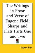 the writings in prose and verse of eugene field: sharps and flats parts one and two (en Inglés)