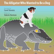 The Alligator Who Wanted to Be a Dog: A Wantstobe Book (en Inglés)