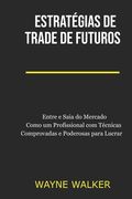 Estratégias de Trade de Futuros: Entre e Saia do Mercado Como um Profissional com Técnicas Comprovadas e Poderosas para Lucrar (en Portugués)