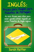 Ingles: Frases Para Viagem Para Falantes De Portugues: As 1000 frases mais úteis para saber quando estiver viajando por países (en Portugués)