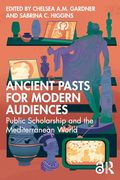 Ancient Pasts for Modern Audiences (en Inglés)