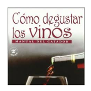 Como Degustar los Vinos. Manual del Catador (in Spanish)