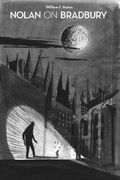 Nolan on Bradbury: Sixty Years of Writing About the Master of Science Fiction (en Inglés)