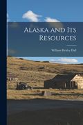 Alaska and its Resources (en Inglés)