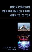 Rock Concert Performance From Abba to zz top (For the Record: Lexington Studies in Rock and Popular Music) (en Inglés)