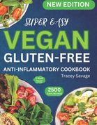 Super Easy Vegan Gluten-Free Anti-Inflammatory Cookbook: Simple & Delicious Plant-Based Inspired Diet Recipes Guide to Reduce Inflammation, Heal the I (en Inglés)