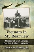 Vietnam in my Rearview: Memoir of a 1st Cavalry Combat Soldier, 1966-1967 (en Inglés)