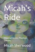 Micah's Ride: Imaginal Verses, Phantom Dreams (en Inglés)