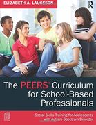 The PEERS Curriculum for School-Based Professionals: Social Skills Training for Adolescents with Autism Spectrum Disorder