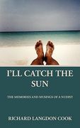 i'll catch the sun: the memoirs and musings of a nudist (en Inglés)