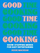 Good Time Cooking: Show-Stopping Menus for Easy Entertaining (en Inglés)