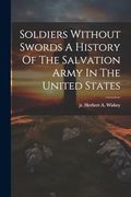 Soldiers Without Swords a History of the Salvation Army in the United States (en Inglés)
