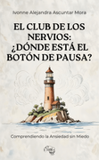 El Club de los Nervios ¿Dónde está el Botón de Pausa? Comprendiendo la Ansiedad sin Miedo