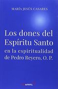 Los dones del Espiritu Santo . en la espiritualidad de Pedro Reyero O.P.