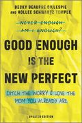 Good Enough is the new Perfect: Ditch the Worry and Love the mom you Already are 