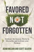 Favored Not Forgotten: Embrace the Season, Thrive in Obscurity, Activate Your Purpose (en Inglés)